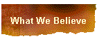 What We Believe